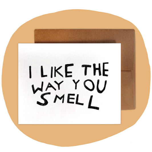 THE WAY YOU SMELL Greeting Card