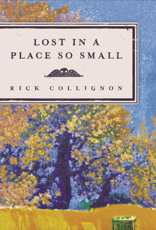 Lost in a Place So Small by Rick Collignon